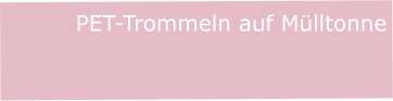 PET-Trommeln auf Mülltonne